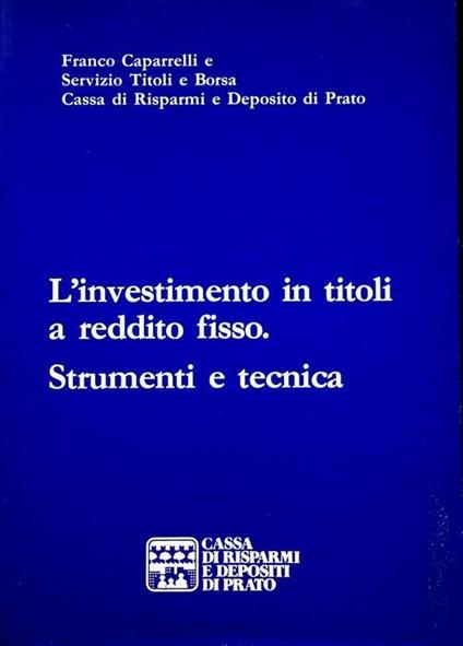 L’investimento in titoli a reddito fisso: strumenti e tecnica - Franco Caparrelli - copertina