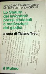 Sindacato e magistratura nei conflitti di lavoro: I. L’uso politico dello statuto dei lavoratori II. Lo Statuto dei lavoratori: prassi sindacali e motivazioni dei giudici