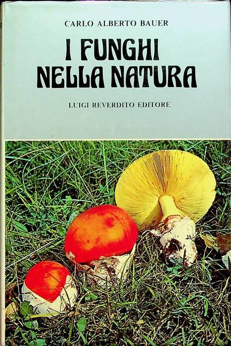 I funghi nella natura - Carlo Alberto Bauer - copertina