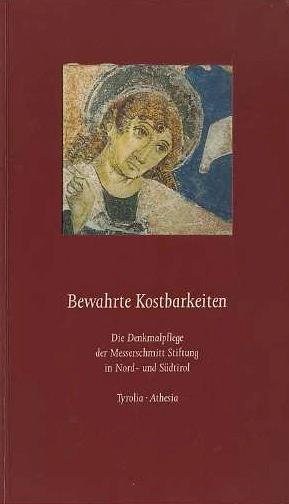 Bewahrte Kostbarkeiten in Tirol: die Denkmalpflege der Messerschmitt Stiftung in Nord- und Südtirol - Cornelia Baumann-Oelwein - copertina