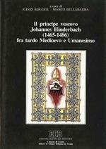 Il principe vescovo Johannes Hinderbach (1465 - 1486) fra tardo Medioevo e Umanesimo: atti del Convegno promosso dalla Biblioteca Comunale di Trento, 2 - 6 ottobre 1989