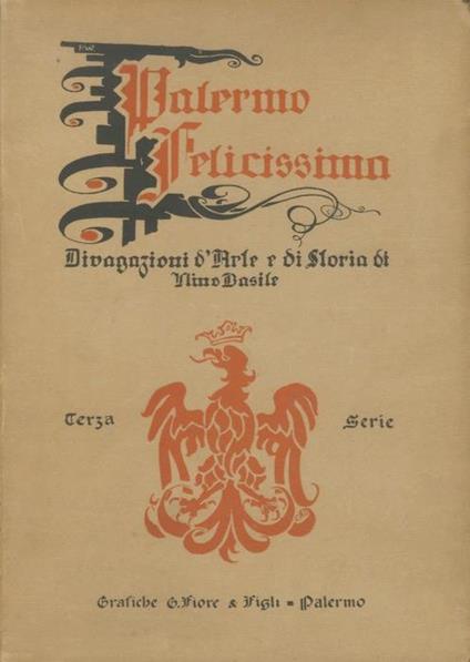 Palermo felicissima: divagazioni d’arte e di storia di N. B. Serie 3: Antiche strade e piazze di Palermo a cura di Salvatore Cardella - Nino Basile - copertina