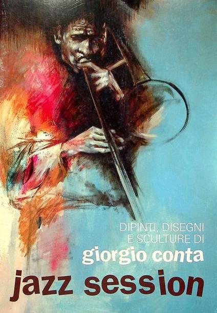 Jazz session: dipinti, disegni e sculture di Giorgio Conta - Leandro Castellani - copertina