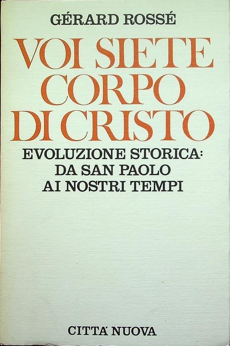 Voi siete corpo di Cristo: evoluzione storica: da san Paolo ai nostri tempi - Gérard Rossé - copertina