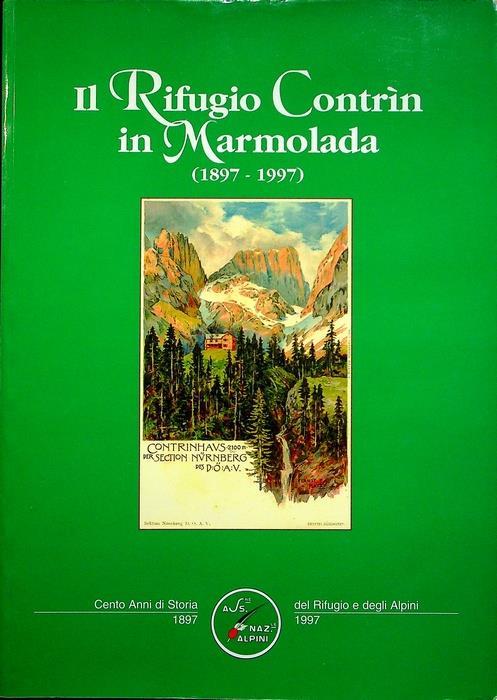 Il Rifugio Contrìn in Marmolada: (1897-1997): cento anni di storia del Rifugio e degli Alpini 1897-1997 - Roberto Rossini - copertina