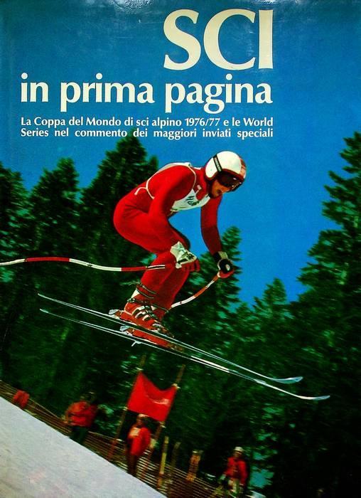 Sci in prima pagina: la Coppa del Mondo di sci alpino 1976/77 e le World Series nel commento dei maggiori inviati speciali - Ettore Frangipane - copertina