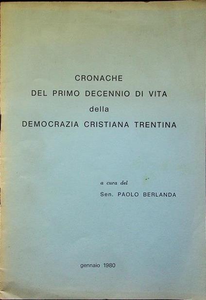 Cronache del primo decennio di vita della Democrazia cristiana trentina - Paolo Berlanda - copertina