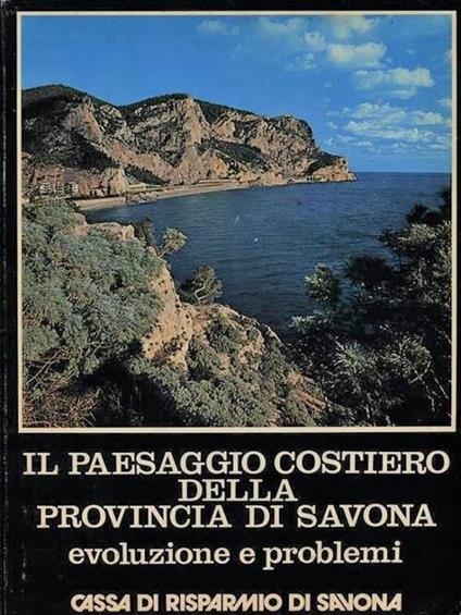 Il paesaggio costiero della provincia di Savona: evoluzione e problemi - Adalberto Vallega - copertina