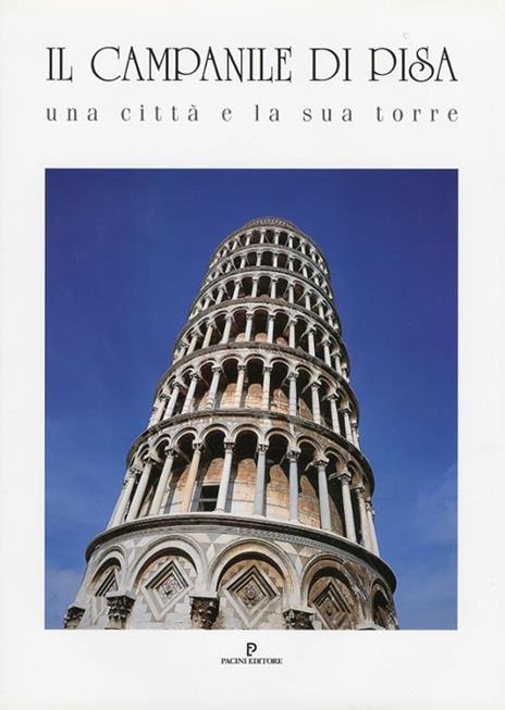 Il campanile di Pisa. Una città e la sua torre - Ottavio Banti,Piero Sanpaolesi,Stefano Casadio - copertina