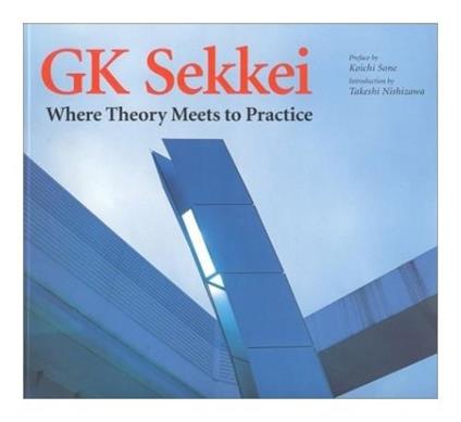GK Sekkei. Where theory meets to practice - Koichi Sone,Takeshi Nishizawa - copertina