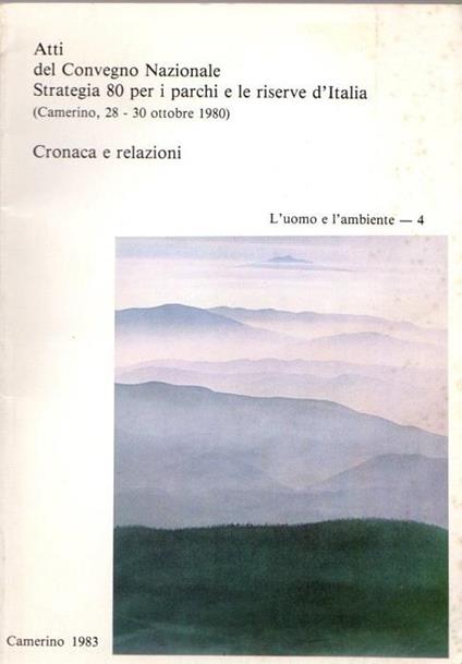 Atti del Convegno nazionale Strategia 80 per i parchi e le riserve d’Italia: cronaca e relazioni: Camerino 28-30 ottobre 1980 - copertina