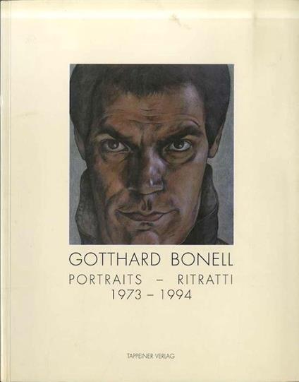 Gotthard Bonell: Portraits = ritratti: 1973-1994 - Gotthard Bonell,Peter Weiermair - copertina