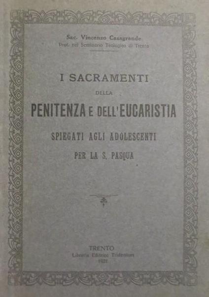 I sacramenti della penitenza e dell’eucaristia spiegati agli adolescenti per la S. Pasqua - Vincenzo Casagrande - copertina