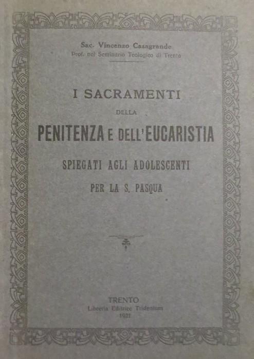 I sacramenti della penitenza e dell’eucaristia spiegati agli adolescenti per la S. Pasqua - Vincenzo Casagrande - copertina