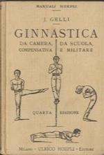 Ginnastica: da camera, da scuola, compensativa e militare nella famiglia-scuola-palestra-opificio e caserma. Quarta edizione rifatta con 253 incisioni. Manuali Hoepli