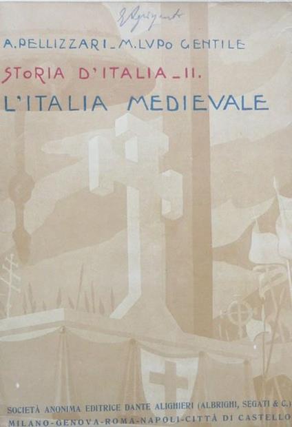 Storia d’Italia con letture storiche, carte geografiche e illustrazioni: ad uso dei ginnasi inferiori: II. L’Italia medievale. 15 edizione compiutamente rifatta - Achille Pellizzari,Michele Lupo Gentile - copertina