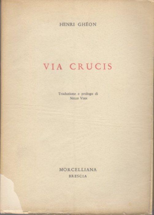 Via Crucis. Traduzione e prologo di Nello Vian. Fuochi. Ser. 5 - Henri Ghéon - copertina