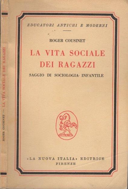 La vita sociale dei ragazzi: saggio di sociologia infantile. 6. rist. Educatori antichi e moderni 124 - Roger Cousinet - copertina