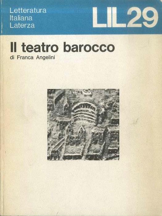 Il teatro barocco. Il seicento, la nuova scienza e la crisi del barocco. Letteratura italiana Laterza 29.\r<br> - Franca Angelini - copertina