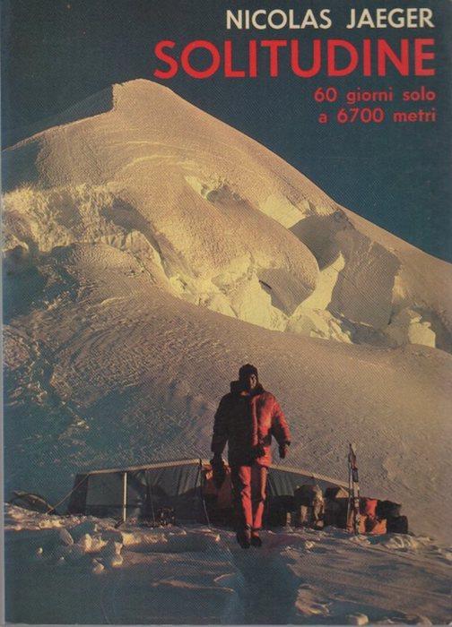 Solitudine: 60 giorni solo a 6700 metri. Traduzione dal francese di Bruno Romano. Exploits - Nicola Jaeger - copertina