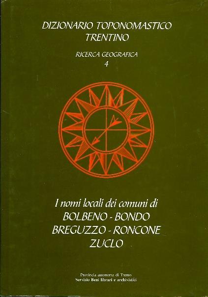 Dizionario toponomastico trentino: ricerca geografica 4, i nomi locali dei comuni di Bolbeno, Bondo, Breguzzo, Roncone, Zuclo - Lidia Flöss - copertina