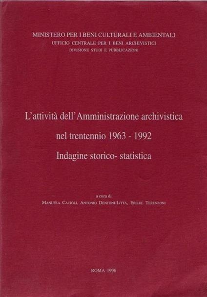 L' attività dell’Amministrazione archivistica nel trentennio 1963-1992: indagine storico-statistica. A cura di Manuela Cacioli, Antonio Dentoni-Litta, Erilde Terenzoni - Manuela Cacioli,Erilde Terenzoni - copertina