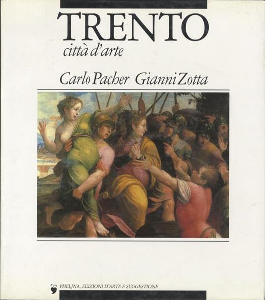 Trento: città d’arte. Fotografie. Fotos. photographs Gianni Zotta, testo. Text Carlo Pacher - Carlo Pacher,Gianni Zotta - copertina