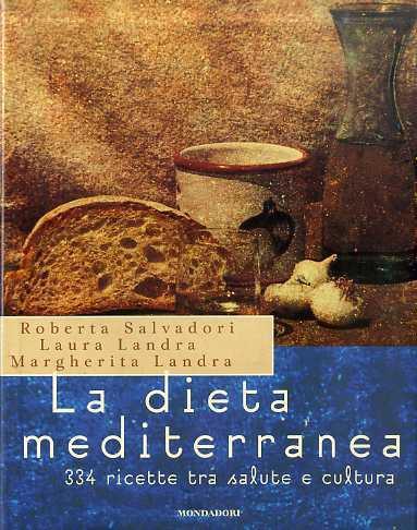La dieta mediterranea - Roberta Salvadori,Laura Landra,Margherita Landra - copertina