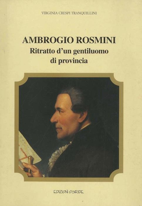 Ambrogio Rosmini: ritratto d’un gentiluomo di provincia. In collaborazione con: Biblioteca di Rovereto, Cassa Rurale di Rovereto - Virginia Crespi Tranquillini - copertina