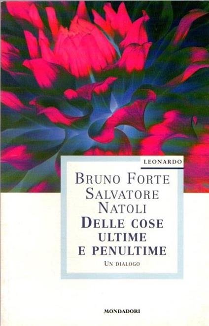 Delle cose ultime e penultime: un dialogo. Leonardo saggistica - Bruno Forte,Salvatore Natoli - copertina