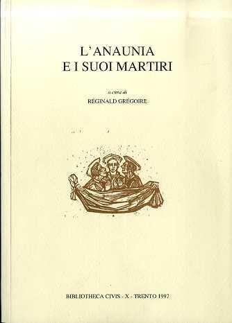 L' Anaunia e i suoi martiri: XVI centenario dei martiri d’Anaunia, 397-1997. Segue: Appendice, a cura di Enrico Sironi. Bibliotheca Civis 10 - Reginald Gregoire - copertina