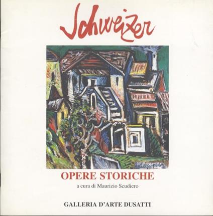 Schweizer: opere storiche - Maurizio Scudiero - copertina