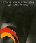 Le collezioni di fotografia nei musei tedeschi. Catalogo della mostra (Torino, Lingotto, 26 settembre-22 novembre 1998). Ediz. italiana e tedesca
