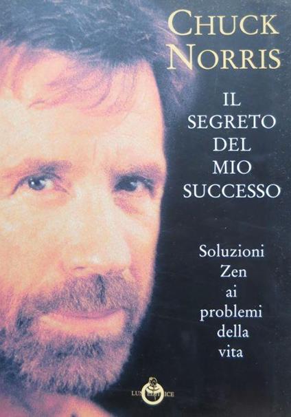 Il segreto del mio successo: soluzioni Zen ai problemi della vita. Le vie dell’armonia. Quaderni tecnici 8 - Chuck Norris - copertina