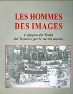 Les hommes des images: l’epopea dei Tesini dal Trentino per le vie del mondo