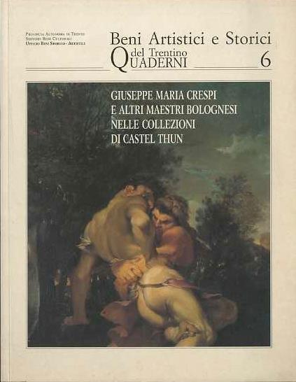 Giuseppe Maria Crespi e altri maestri bolognesi nelle collezioni di Castel Thun: il ciclo di Ercole dalla quadreria di Francesco Ghisilieri. Beni artistici e storici del Trentino: quaderni N. 6 - Elvio Mich - copertina