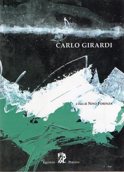 Carlo Girardi. Catalogo della Mostra tenuta a Pergine Valsugana nel 1998. Arte 4 - Carlo Girardi,Nino Forenza - copertina