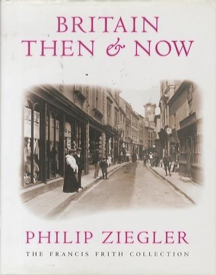 Britain then and now: the Francis Frith collection - Philip Ziegler - copertina