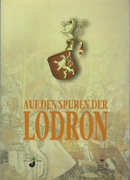 Auf den Spuren der Lodron: die Ereignisse-die Persönlichkeiten-die Zeichen - Gianni Poletti,Roberto Codroico - copertina