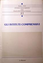 Gli istituti comprensivi: innovazioni organizzative e curricolari nel quadro dei processi di cambiamento del sistema scolastico. Studi e documenti degli annali della Pubblica Istruzione 83