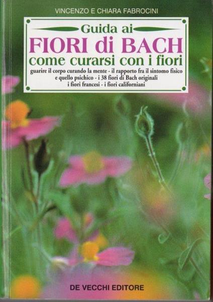 Guida ai fiori di Bach: come curarsi con i fiori. Nuova ed - Vincenzo Fabrocini,Chiara Fabrocini - copertina