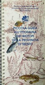 Piccola guida all’ittiofauna dei biotopi della provincia di Trento. Provincia autonoma di Trento, Servizio parchi e foreste demaniali, Ufficio biotopi
