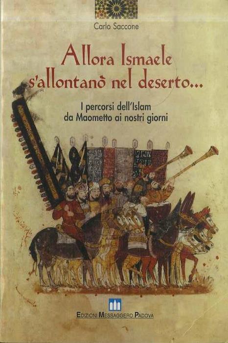 Allora Ismaele s'allontanò nel deserto... I percorsi dell'Islam da Maometto ai nostri giorni - Carlo Saccone - copertina