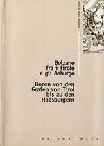 Bolzano fra i Tirolo e gli Asburgo: atti del Convegno internazionale di studi, Bolzano, Castel Mareccio, 16, 17, 18 ottobre 1996. Studi di storia cittadina 1