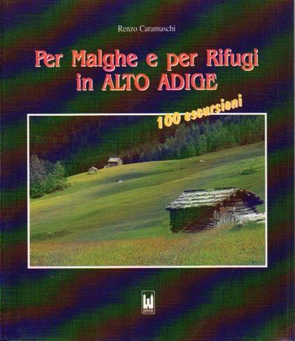 Per malghe e per rifugi in Alto Adige - Renzo Caramaschi - copertina