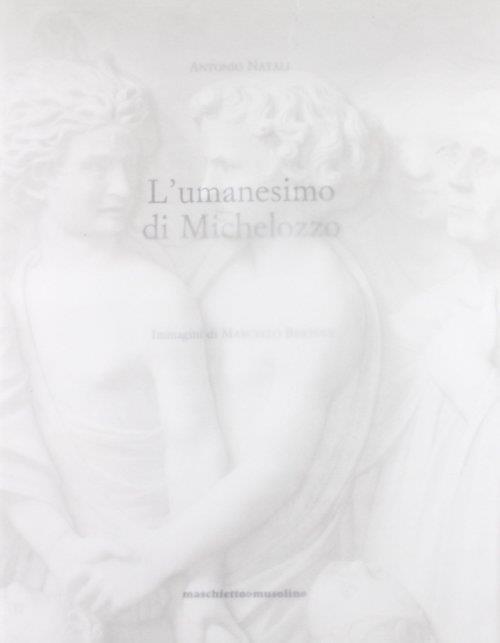 L' umanesimo di Michelozzo - Antonio Natali - 2