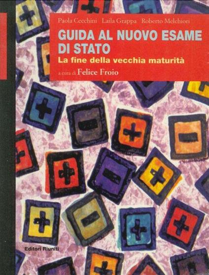 Guida al nuovo esame di Stato. La fine della vecchia maturità - P. Cecchini,L. Grappa - copertina