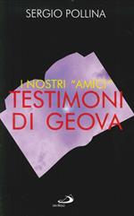 I nostri «Amici» Testimoni di Geova