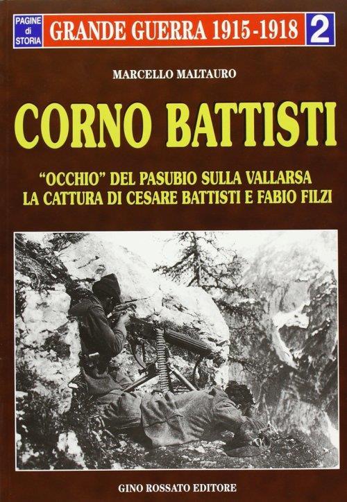 Corno Battisti. Occhio del Pasubio sulla Vallarsa. La cattura di Cesare Battisti e Fabio Filzi - Marcello Maltauro - copertina