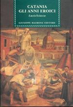 Catania. Gli anni eroici